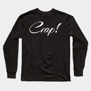 Crap! Long Sleeve T-Shirt